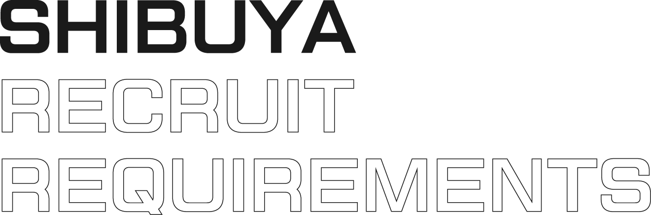SHIBUYA RECRUIT REQUIREMENTS